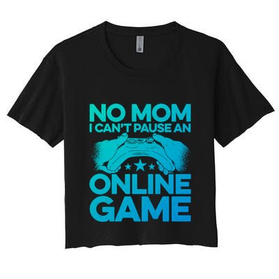 No Mom I Cant Pause An Online Game Video Gamer Geek Pc Nerd Gift Crop Top