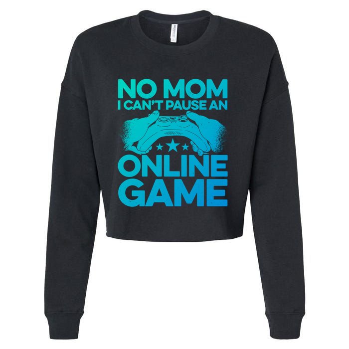 No Mom I Cant Pause An Online Game Video Gamer Geek Pc Nerd Gift Cropped Pullover Crew