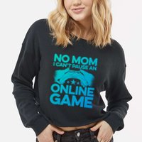 No Mom I Cant Pause An Online Game Video Gamer Geek Pc Nerd Gift Cropped Pullover Crew