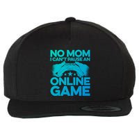 No Mom I Cant Pause An Online Game Video Gamer Geek Pc Nerd Gift Wool Snapback Cap