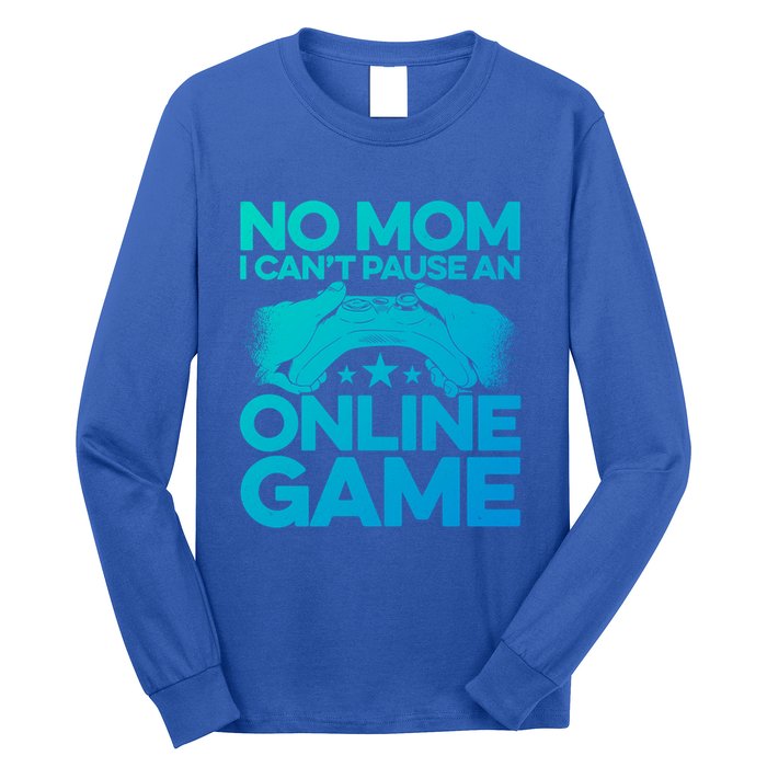 No Mom I Cant Pause An Online Game Video Gamer Geek Pc Nerd Gift Long Sleeve Shirt