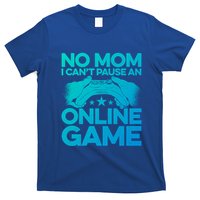 No Mom I Cant Pause An Online Game Video Gamer Geek Pc Nerd Gift T-Shirt