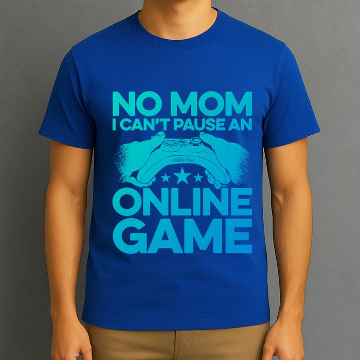 No Mom I Cant Pause An Online Game Video Gamer Geek Pc Nerd Gift T-Shirt