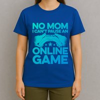 No Mom I Cant Pause An Online Game Video Gamer Geek Pc Nerd Gift T-Shirt