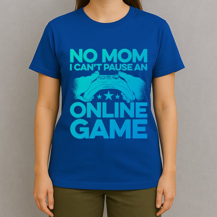 No Mom I Cant Pause An Online Game Video Gamer Geek Pc Nerd Gift T-Shirt