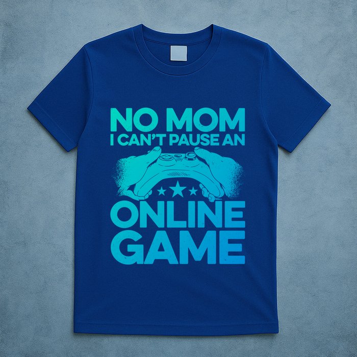 No Mom I Cant Pause An Online Game Video Gamer Geek Pc Nerd Gift T-Shirt