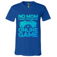 No Mom I Cant Pause An Online Game Video Gamer Geek Pc Nerd Gift V-Neck T-Shirt