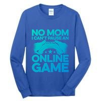 No Mom I Cant Pause An Online Game Video Gamer Geek Pc Nerd Gift Tall Long Sleeve T-Shirt