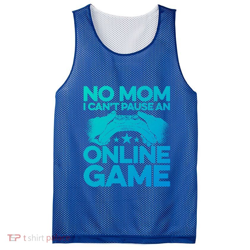 No Mom I Cant Pause An Online Game Video Gamer Geek Pc Nerd Gift Mesh Reversible Basketball Jersey Tank