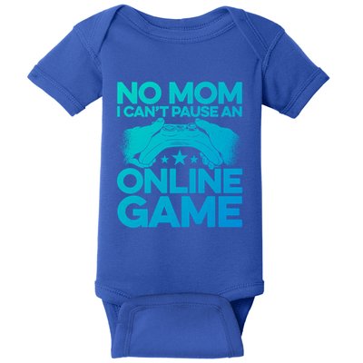 No Mom I Cant Pause An Online Game Video Gamer Geek Pc Nerd Gift Baby Bodysuit