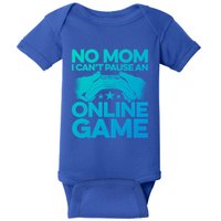 No Mom I Cant Pause An Online Game Video Gamer Geek Pc Nerd Gift Baby Bodysuit
