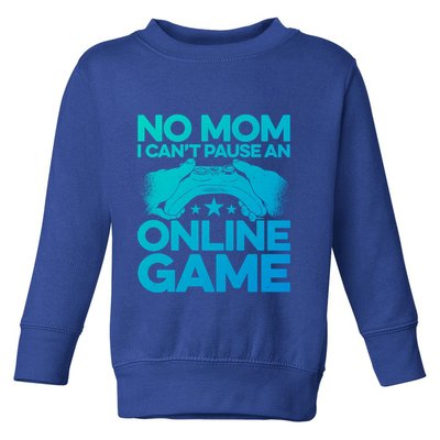 No Mom I Cant Pause An Online Game Video Gamer Geek Pc Nerd Gift Toddler Sweatshirt