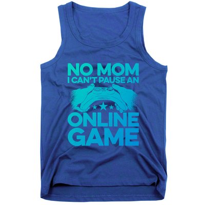 No Mom I Cant Pause An Online Game Video Gamer Geek Pc Nerd Gift Tank Top