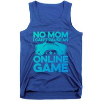 No Mom I Cant Pause An Online Game Video Gamer Geek Pc Nerd Gift Tank Top