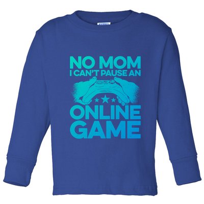 No Mom I Cant Pause An Online Game Video Gamer Geek Pc Nerd Gift Toddler Long Sleeve Shirt