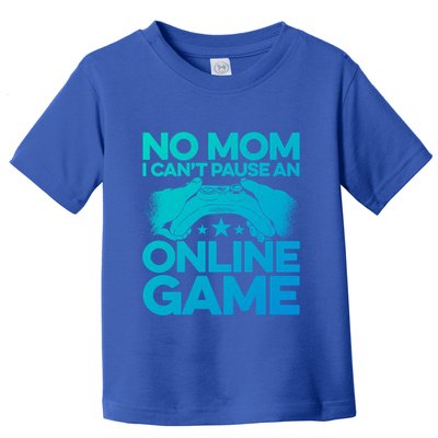 No Mom I Cant Pause An Online Game Video Gamer Geek Pc Nerd Gift Toddler T-Shirt