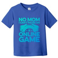 No Mom I Cant Pause An Online Game Video Gamer Geek Pc Nerd Gift Toddler T-Shirt
