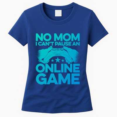 No Mom I Cant Pause An Online Game Video Gamer Geek Pc Nerd Gift Womens T-Shirt