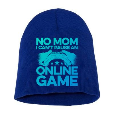 No Mom I Cant Pause An Online Game Video Gamer Geek Pc Nerd Gift Short Acrylic Beanie