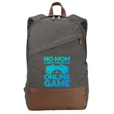 No Mom I Cant Pause An Online Game Video Gamer Geek Pc Nerd Gift Cotton Canvas Backpack