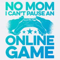 No Mom I Cant Pause An Online Game Video Gamer Geek Pc Nerd Gift Garment-Dyed Sweatshirt