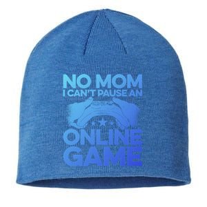 No Mom I Cant Pause An Online Game Video Gamer Geek Pc Nerd Gift Sustainable Beanie