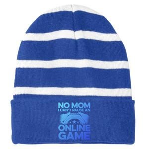 No Mom I Cant Pause An Online Game Video Gamer Geek Pc Nerd Gift Striped Beanie with Solid Band