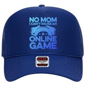 No Mom I Cant Pause An Online Game Video Gamer Geek Pc Nerd Gift High Crown Mesh Back Trucker Hat