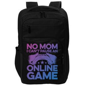 No Mom I Cant Pause An Online Game Video Gamer Geek Pc Nerd Gift Impact Tech Backpack