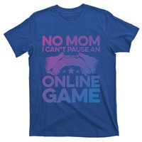 No Mom I Cant Pause An Online Game Video Gamer Geek Pc Nerd Gift T-Shirt