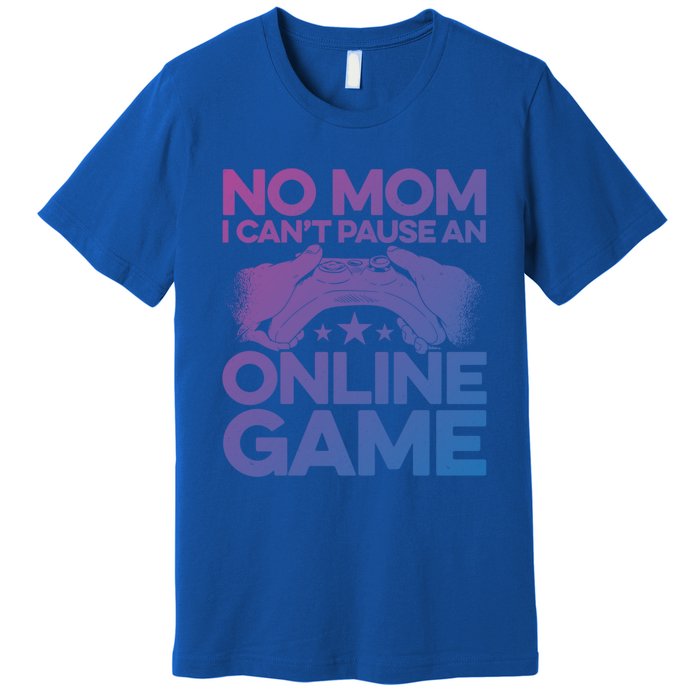 No Mom I Cant Pause An Online Game Video Gamer Geek Pc Nerd Gift Premium T-Shirt