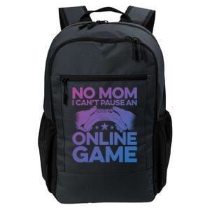 No Mom I Cant Pause An Online Game Video Gamer Geek Pc Nerd Gift Daily Commute Backpack