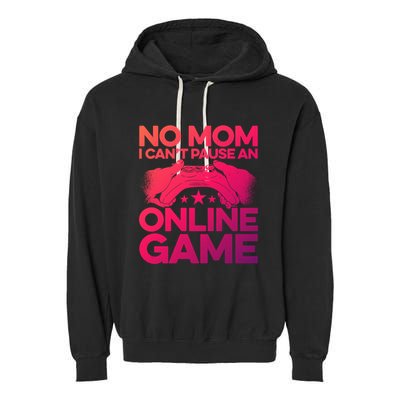 No Mom I Cant Pause An Online Game Video Gamer Geek Pc Nerd Gift Garment-Dyed Fleece Hoodie