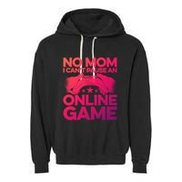 No Mom I Cant Pause An Online Game Video Gamer Geek Pc Nerd Gift Garment-Dyed Fleece Hoodie