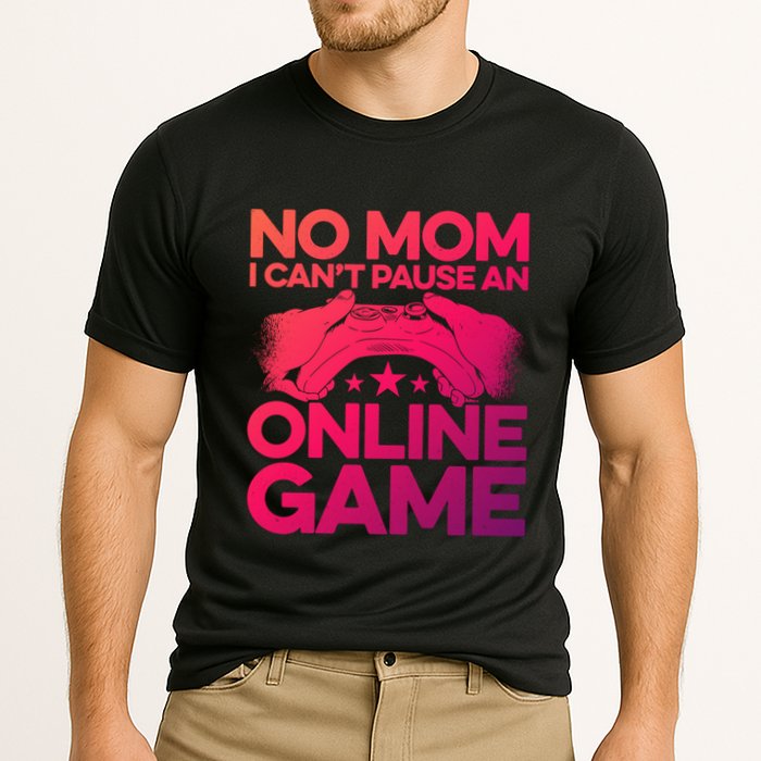 No Mom I Cant Pause An Online Game Video Gamer Geek Pc Nerd Gift Performance Shirt