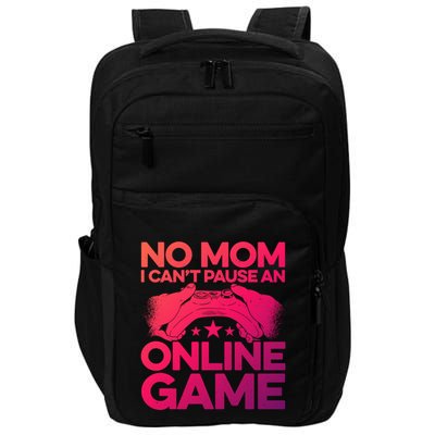 No Mom I Cant Pause An Online Game Video Gamer Geek Pc Nerd Gift Impact Tech Backpack