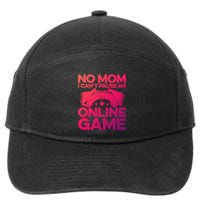 No Mom I Cant Pause An Online Game Video Gamer Geek Pc Nerd Gift 7-Panel Snapback Hat