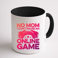 No Mom I Cant Pause An Online Game Video Gamer Geek Pc Nerd Gift Mug