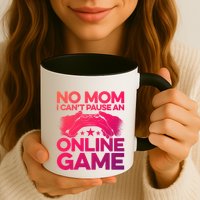 No Mom I Cant Pause An Online Game Video Gamer Geek Pc Nerd Gift Mug