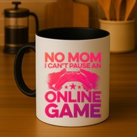 No Mom I Cant Pause An Online Game Video Gamer Geek Pc Nerd Gift Mug