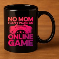 No Mom I Cant Pause An Online Game Video Gamer Geek Pc Nerd Gift 11oz C Handle Ceramic Mug