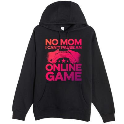 No Mom I Cant Pause An Online Game Video Gamer Geek Pc Nerd Gift Premium Pullover Hoodie