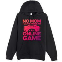 No Mom I Cant Pause An Online Game Video Gamer Geek Pc Nerd Gift Premium Pullover Hoodie