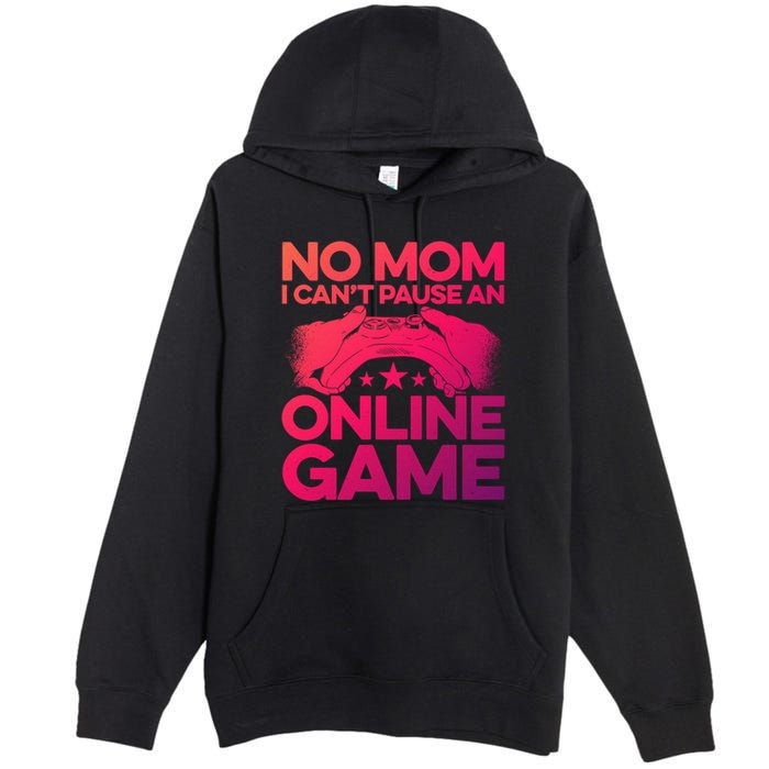 No Mom I Cant Pause An Online Game Video Gamer Geek Pc Nerd Gift Premium Pullover Hoodie