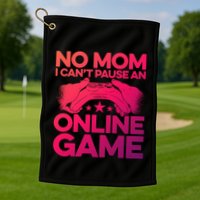 No Mom I Cant Pause An Online Game Video Gamer Geek Pc Nerd Gift Golf Towel