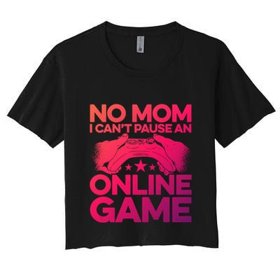 No Mom I Cant Pause An Online Game Video Gamer Geek Pc Nerd Gift Crop Top