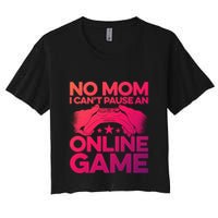 No Mom I Cant Pause An Online Game Video Gamer Geek Pc Nerd Gift Crop Top