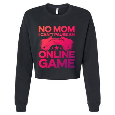 No Mom I Cant Pause An Online Game Video Gamer Geek Pc Nerd Gift Cropped Pullover Crew