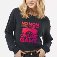 No Mom I Cant Pause An Online Game Video Gamer Geek Pc Nerd Gift Cropped Pullover Crew