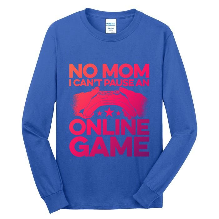 No Mom I Cant Pause An Online Game Video Gamer Geek Pc Nerd Gift Tall Long Sleeve T-Shirt